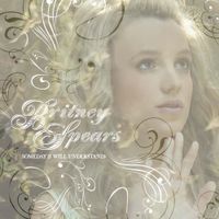 Britney Spears - Someday (I Will Understand)