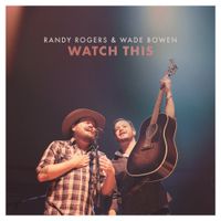Randy Rogers & Wade Bowen - Watch This
