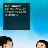 Hainbach - The One Who Runs Away Is the Ghost Soundtrack