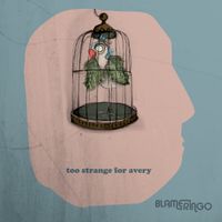 Blame Ringo - Too Strange For Avery