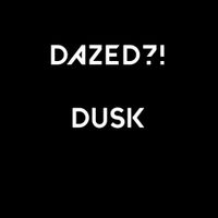 Dazed?! - Dusk