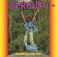 Serguei - Psicod&eacute;lico 1966-1975
