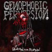 Genophobic Perversion - Beneath the Buzzsaw