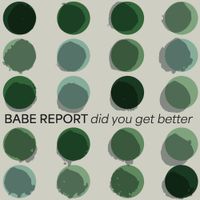 Babe Report - Did You Get Better