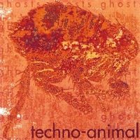 Techno Animal - Ghosts