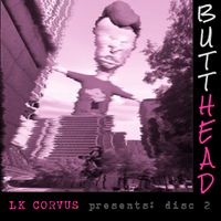LK CORVUS - BUTTHEAD Disc 2: HEAD