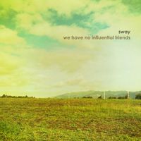 Sway - We Have No Influential Friends