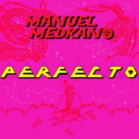 Manuel Medrano - PERFECTO