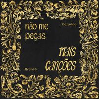 Catarina Branco - N&atilde;o Me Pe&ccedil;as Mais Can&ccedil;&otilde;es