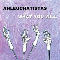 Ahleuchatistas - What You Will