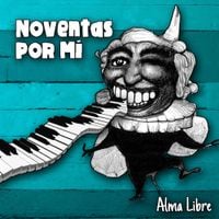 Noventas Por Mi - Alma Libre