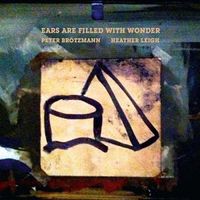 Brötzmann / Leigh - Ears are Filled with Wonder