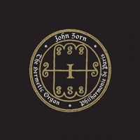 John Zorn - The Hermetic Organ, Vol. 5: Philharmonie de Paris