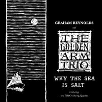 Graham Reynolds - Why the Sea Is Salt
