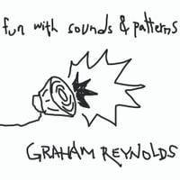 Graham Reynolds - Fun With Sounds & Patterns