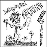 Dandelion Abortion - Tune Out, Turn Up, Drop Dead