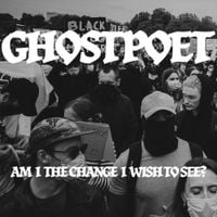 Ghostpoet - Am I The Change I Wish To See?