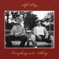 SOFT PLAY - Everything and Nothing