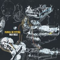 PANGEA DE FUTURA - War Milk