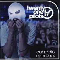 twenty one pilots - Car Radio (Remixes)