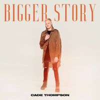 Cade Thompson - Bigger Story