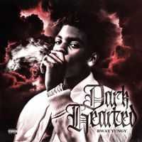 BWay Yungy - Dark Hearted