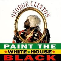 George Clinton - Paint the White House Black