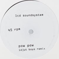 LCD Soundsystem - Pow Pow (Idjut Boys Remix) / Too Much Love (Rub-N-Tug Remix)