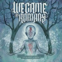 We Came As Romans - To Plant A Seed (Deluxe)
