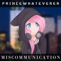 Princewhateverer - Miscommunication
