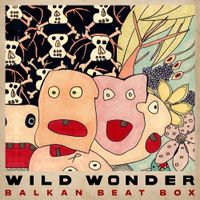 Balkan Beat Box - Wild Wonder