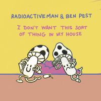 Radioactive Man - I Don't Want This Sort Of Thing In My House