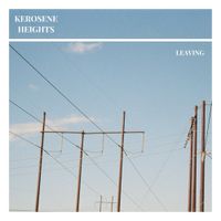 Kerosene Heights - LEAVING