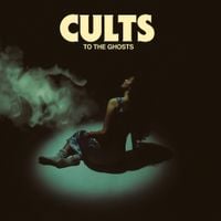 Cults - To the Ghosts