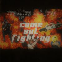Anything But Joey - Come out Fighting