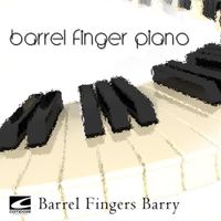 Barrel Fingers Barry - Barrel Finger Piano