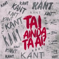 Kant - Tai Ainda Ta Ai?