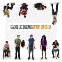 Stacked Like Pancakes - We're Not Insane
