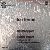 Luc Ferrari - H&eacute;t&eacute;rozygote; J'ai &eacute;t&eacute; coup&eacute;