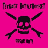 Teenage Bottlerocket - Freak Out