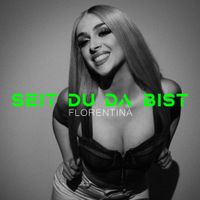 Florentina - Seit du da bist