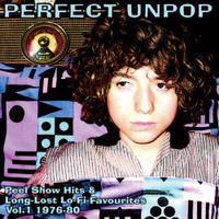 Various Artists - Perfect Unpop: Peel Show Hits And Long Lost Lo-Fi Favourites, Vol. 1 (1976-1980)