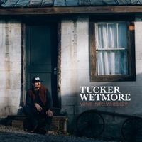Tucker Wetmore - Wine Into Whiskey