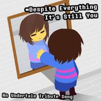 NyxTheShield - * Despite Everything, It's Still You - An Undertale Tribute Song