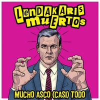 Lendakaris Muertos - Mucho Asco (Casi) Todo