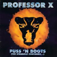 Professor X - Puss 'N Boots (The Struggle Continues...)