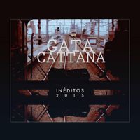 Gata Cattana - In&eacute;ditos 2015