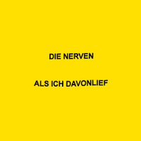 Die Nerven - ALS ICH DAVONLIEF