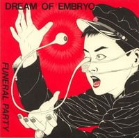 Funeral Party - Dream of Embryo / Double Platonic Suicide