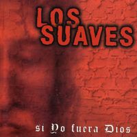 Los Suaves - Si Yo Fuera Dios